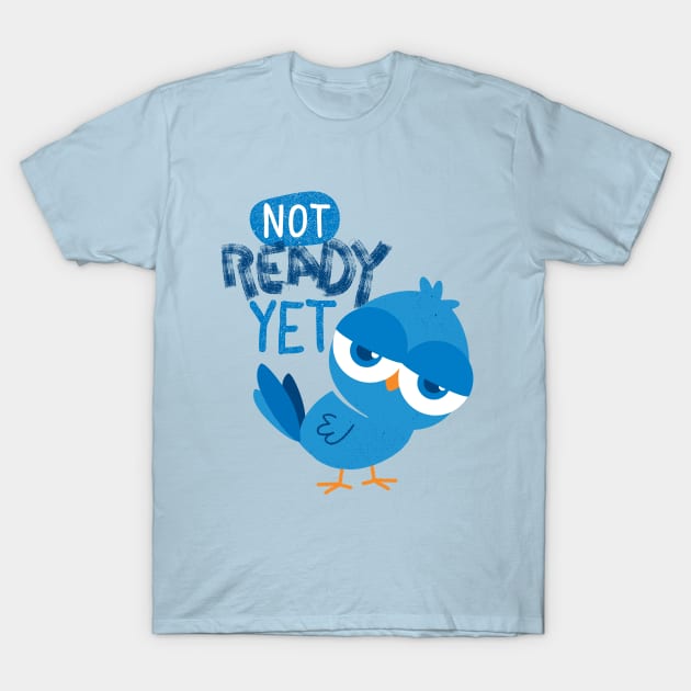 Not Ready Yet T-Shirt by Zugor